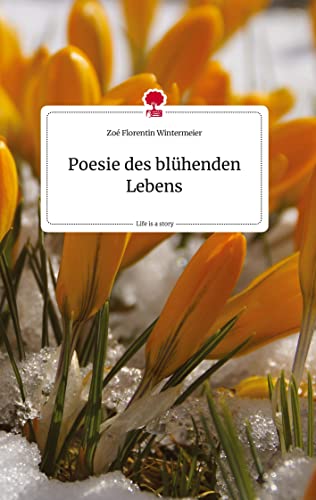 Poesie des blühenden Lebens. Life is a Story - story.one von story.one publishing